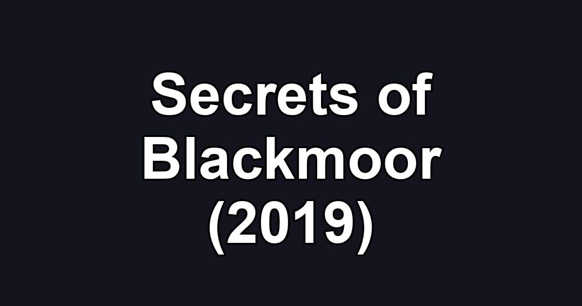 Secrets of Blackmoor (2019)