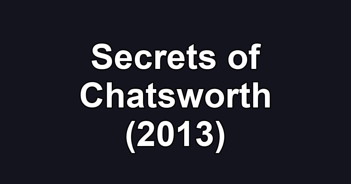 Secrets of Chatsworth (2013)