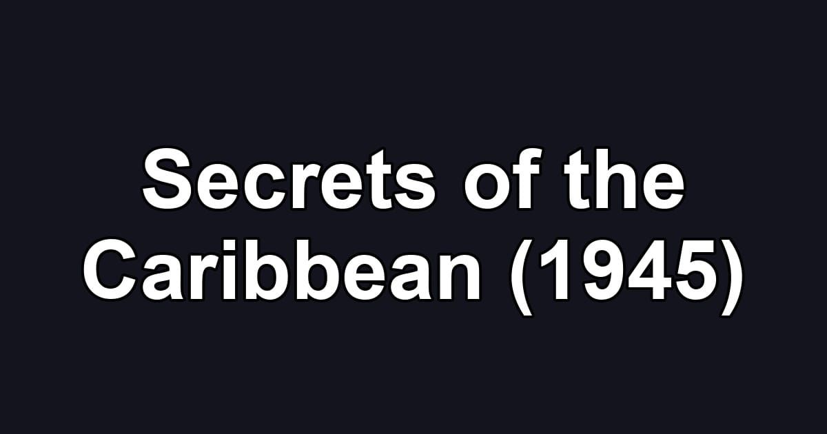 Secrets of the Caribbean (1945)