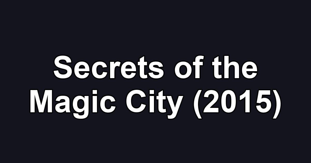 Secrets of the Magic City (2015)
