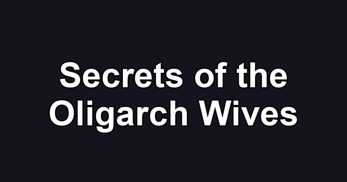 Secrets of the Oligarch Wives