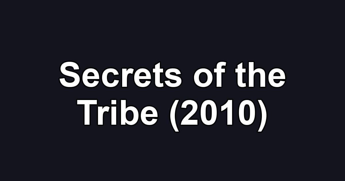 Secrets of the Tribe (2010)
