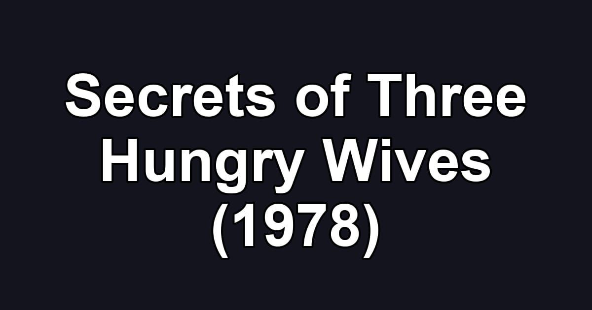 Secrets of Three Hungry Wives (1978)