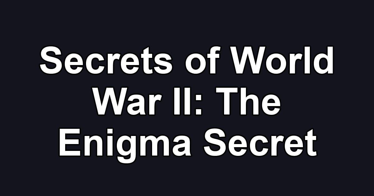 Secrets of World War II: The Enigma Secret