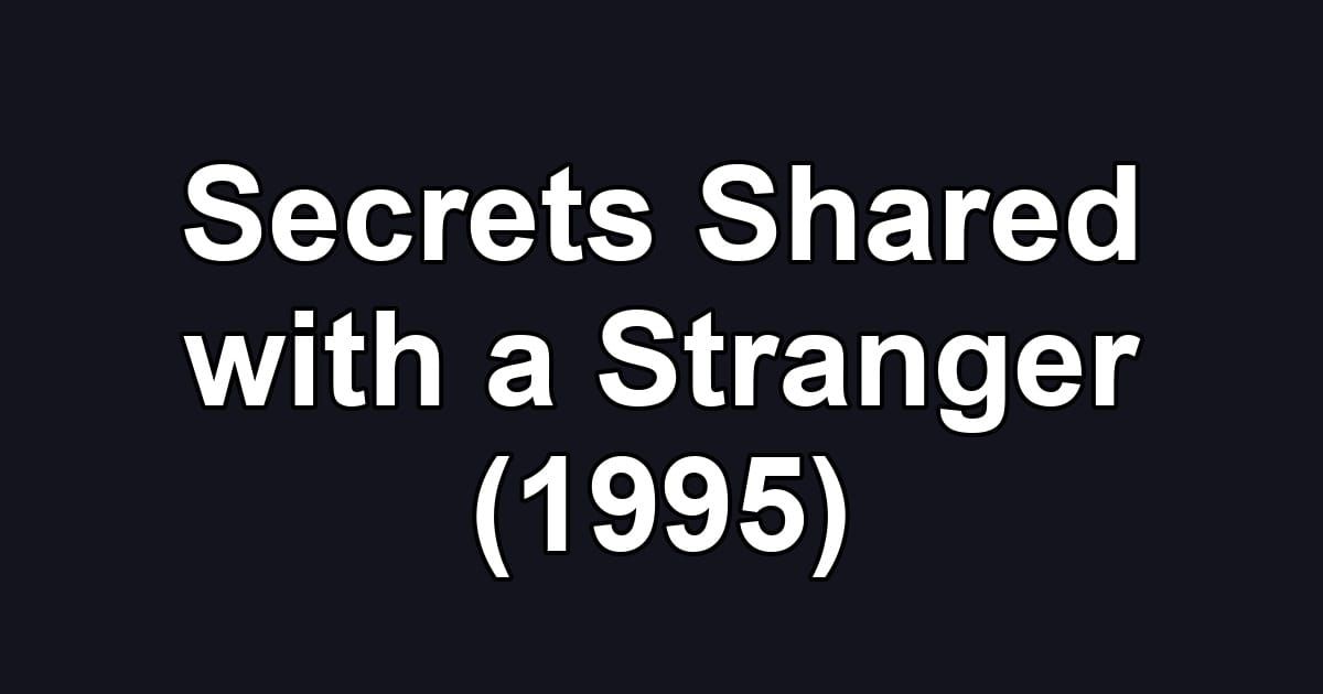 Secrets Shared with a Stranger (1995)