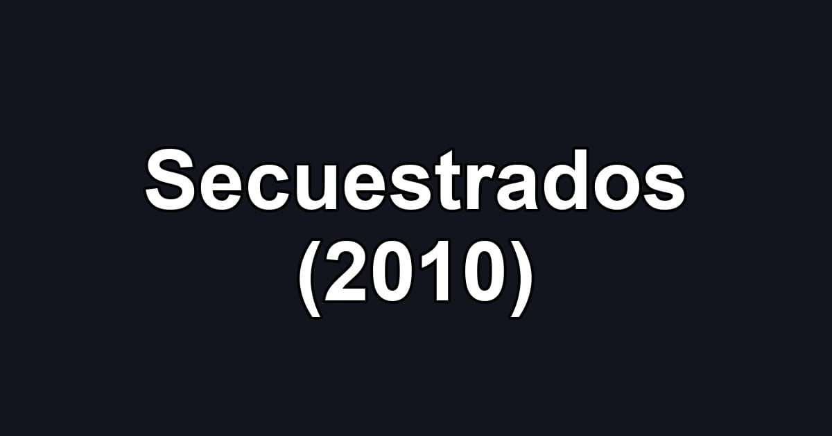 Secuestrados (2010)