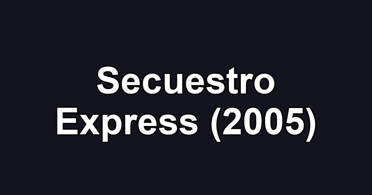 Secuestro Express (2005)