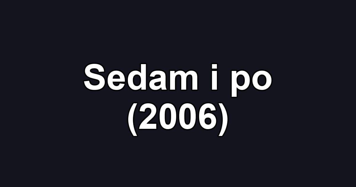 Sedam i po (2006)