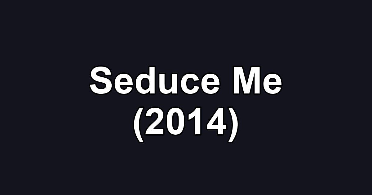 Seduce Me (2014)
