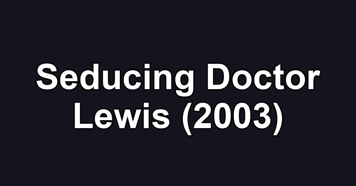 Seducing Doctor Lewis (2003)