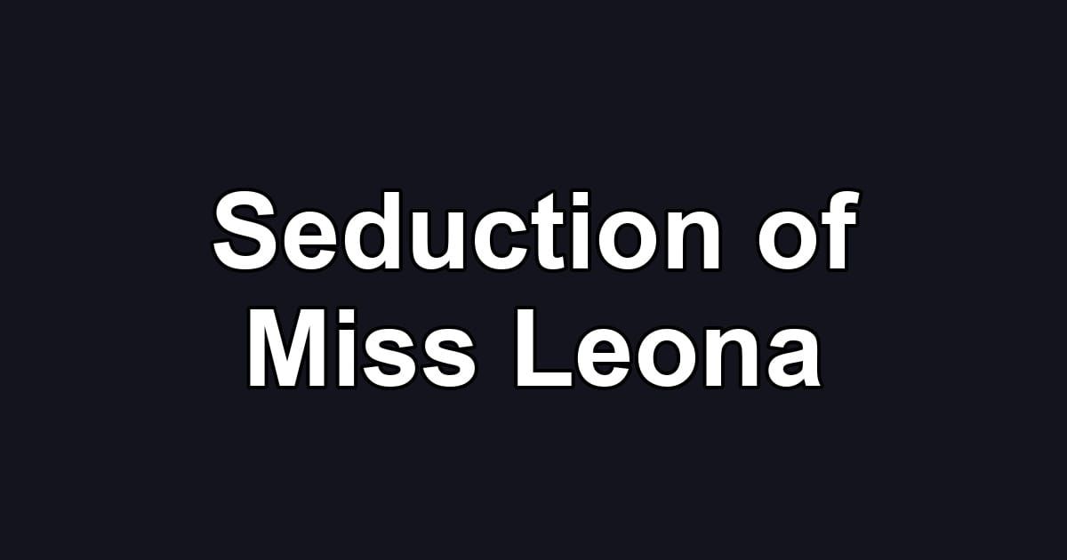 Seduction of Miss Leona