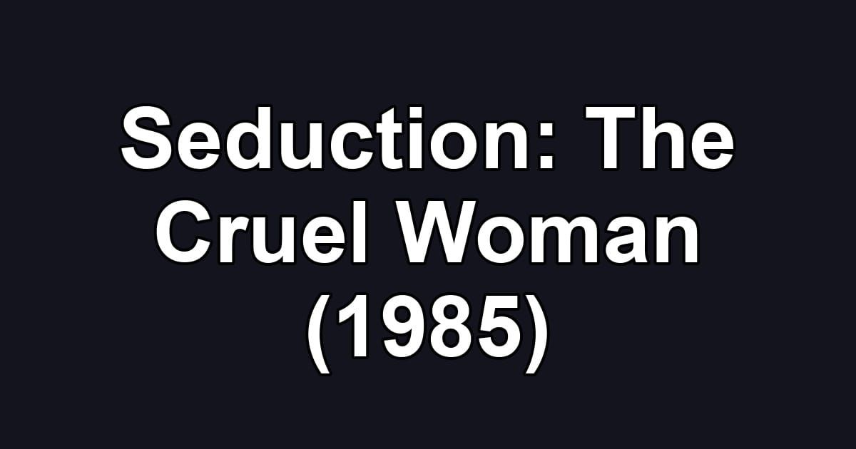 Seduction: The Cruel Woman (1985)
