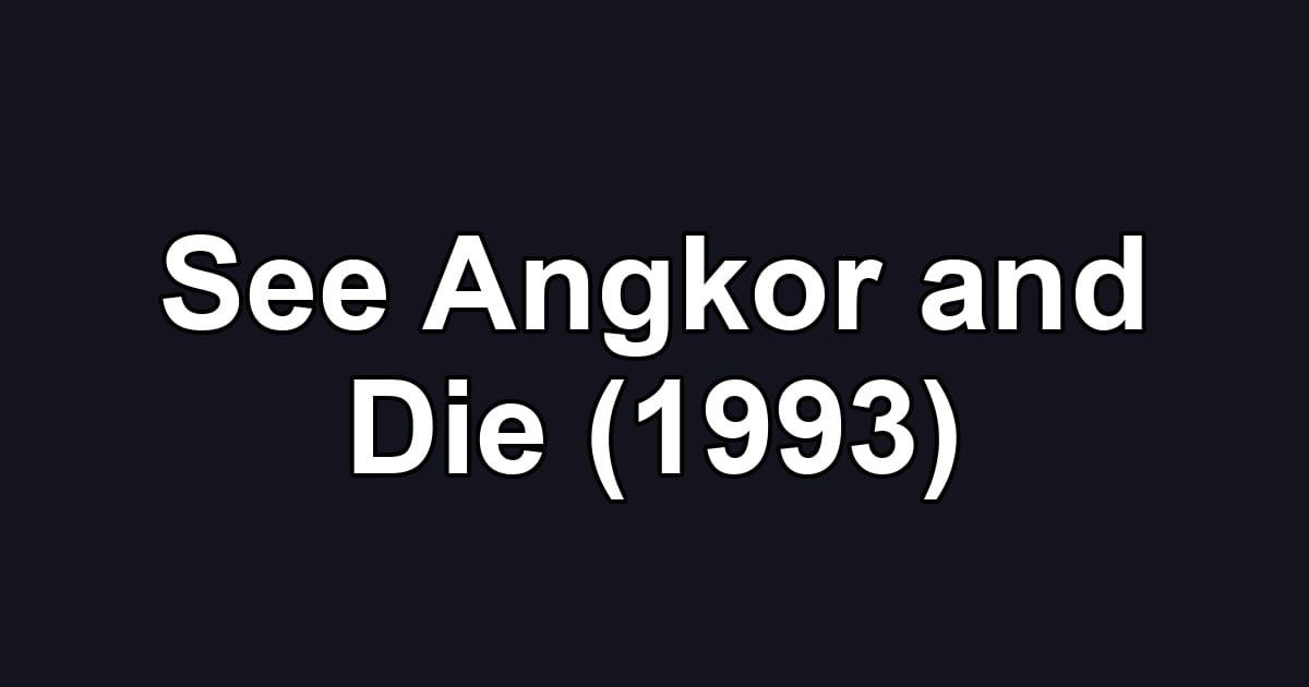See Angkor and Die (1993)