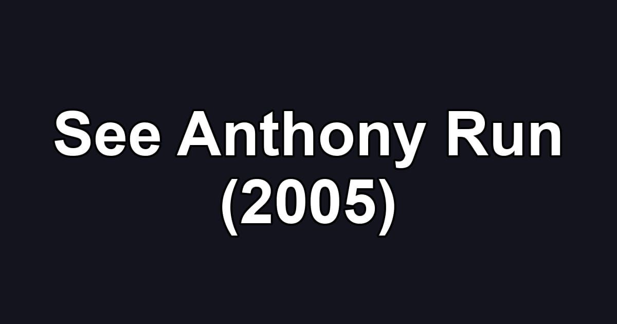 See Anthony Run (2005)