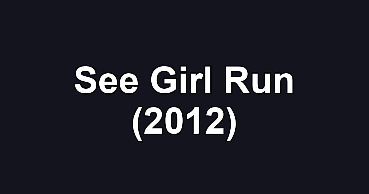 See Girl Run (2012)