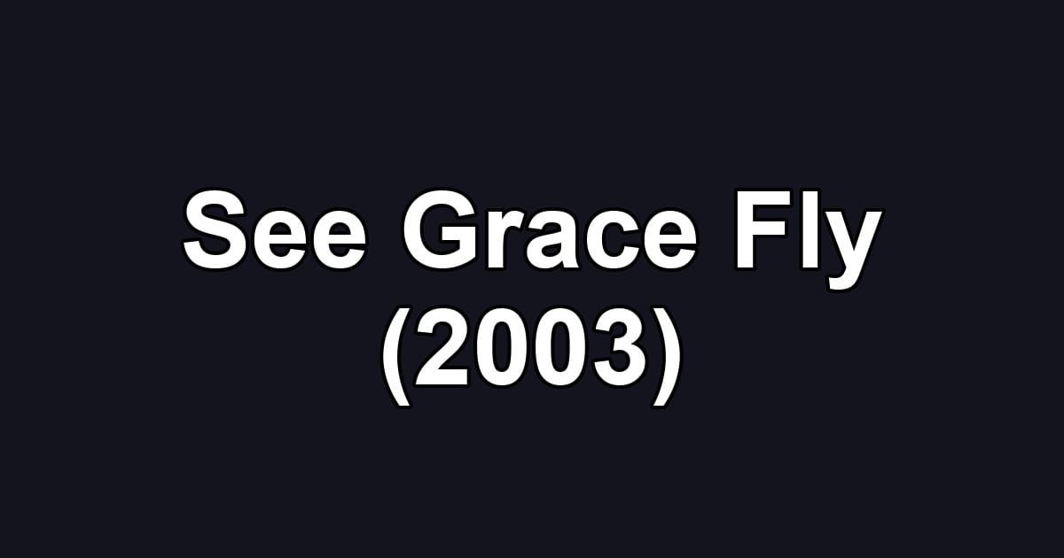 See Grace Fly (2003)