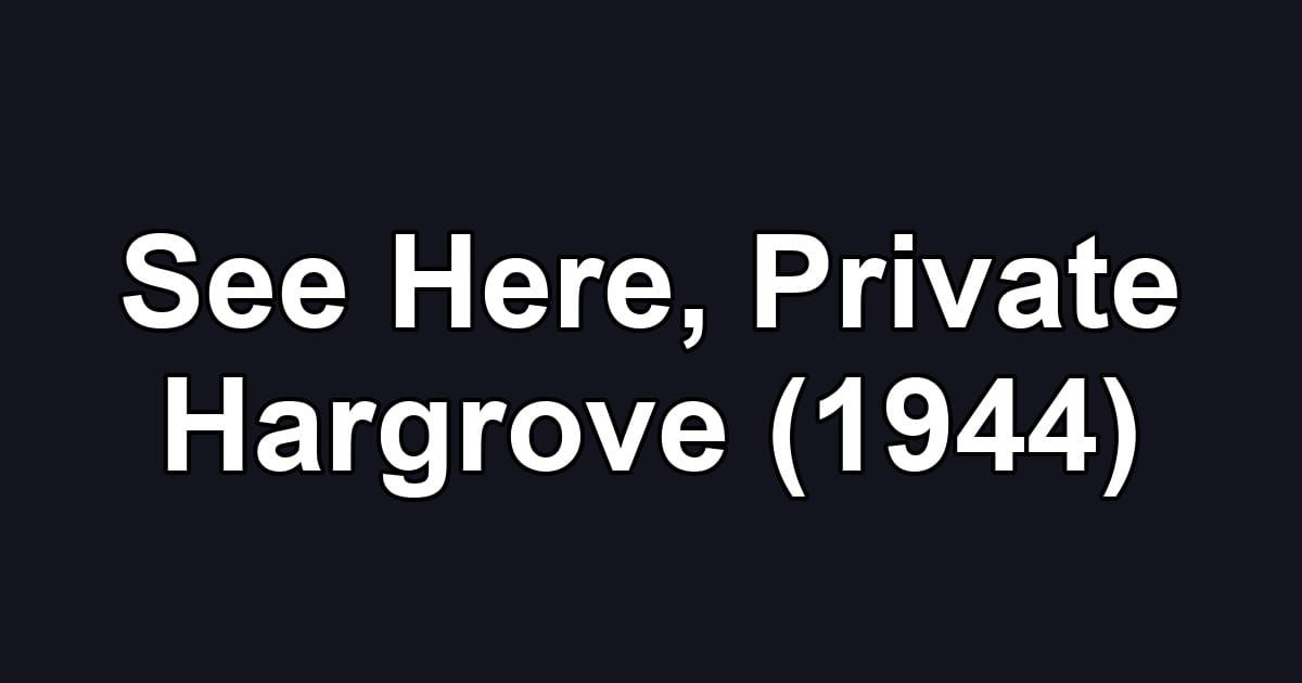 See Here, Private Hargrove (1944)