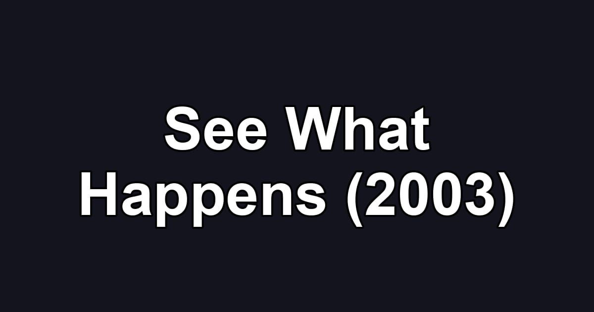 See What Happens (2003)