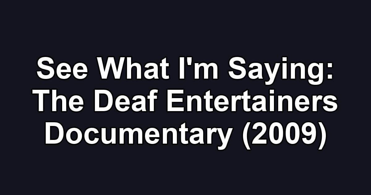 See What I'm Saying: The Deaf Entertainers Documentary (2009)