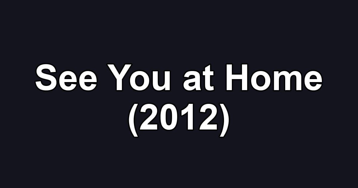 See You at Home (2012)