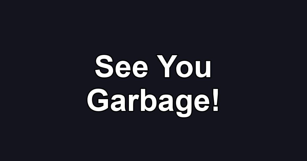 See You Garbage!