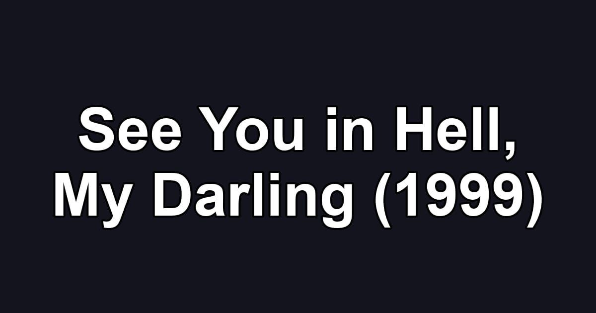 See You in Hell, My Darling (1999)