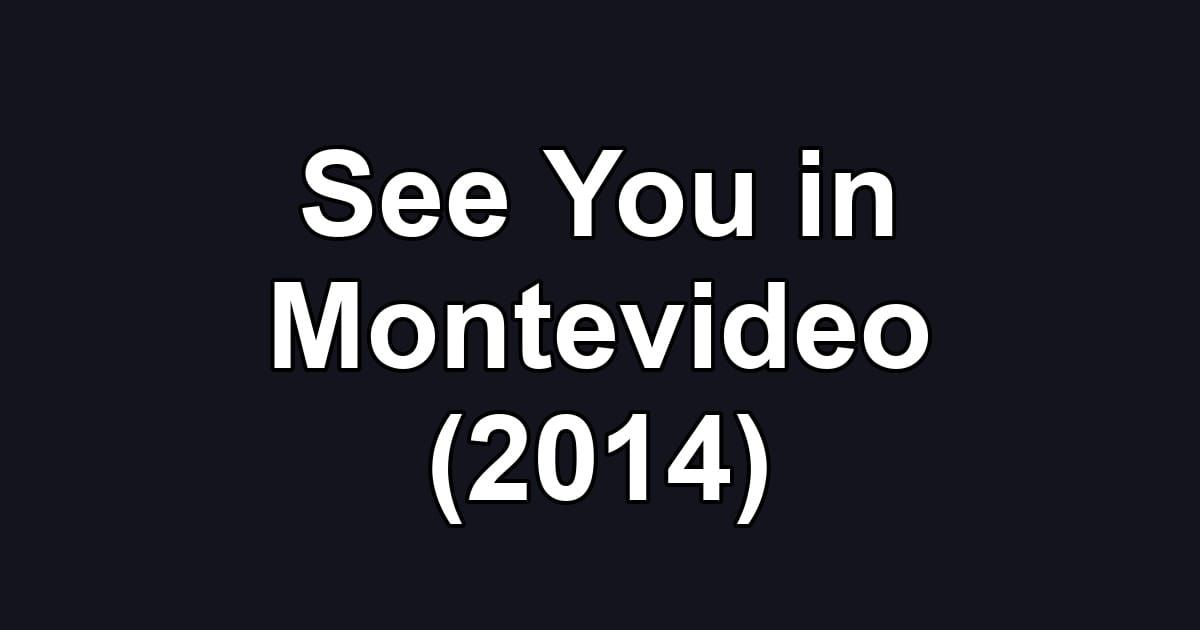 See You in Montevideo (2014)
