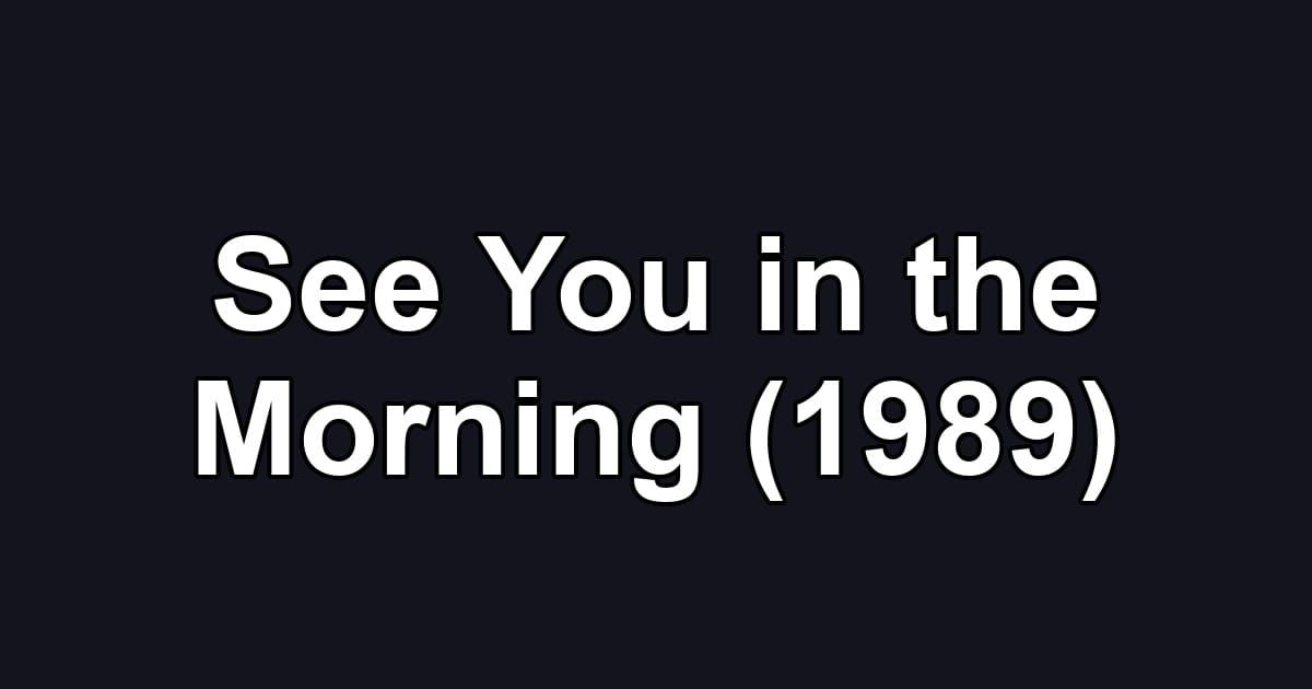 See You in the Morning (1989)