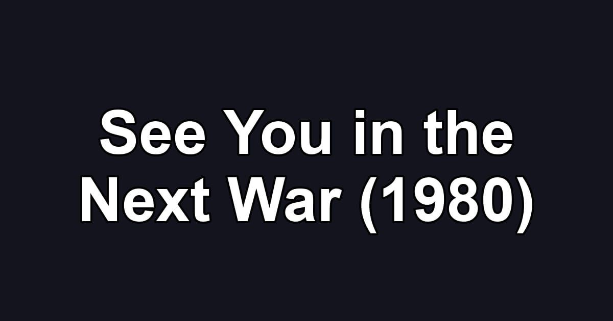 See You in the Next War (1980)