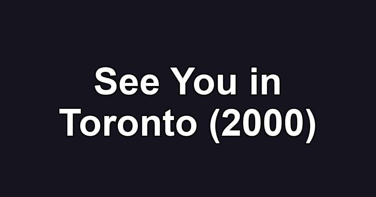 See You in Toronto (2000)