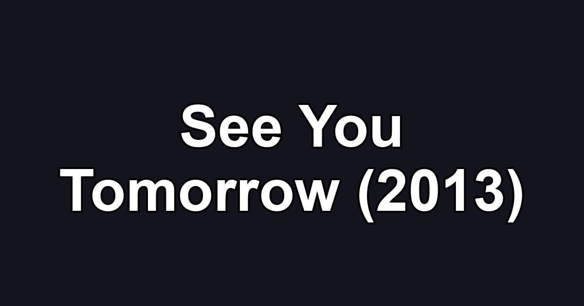 See You Tomorrow (2013)
