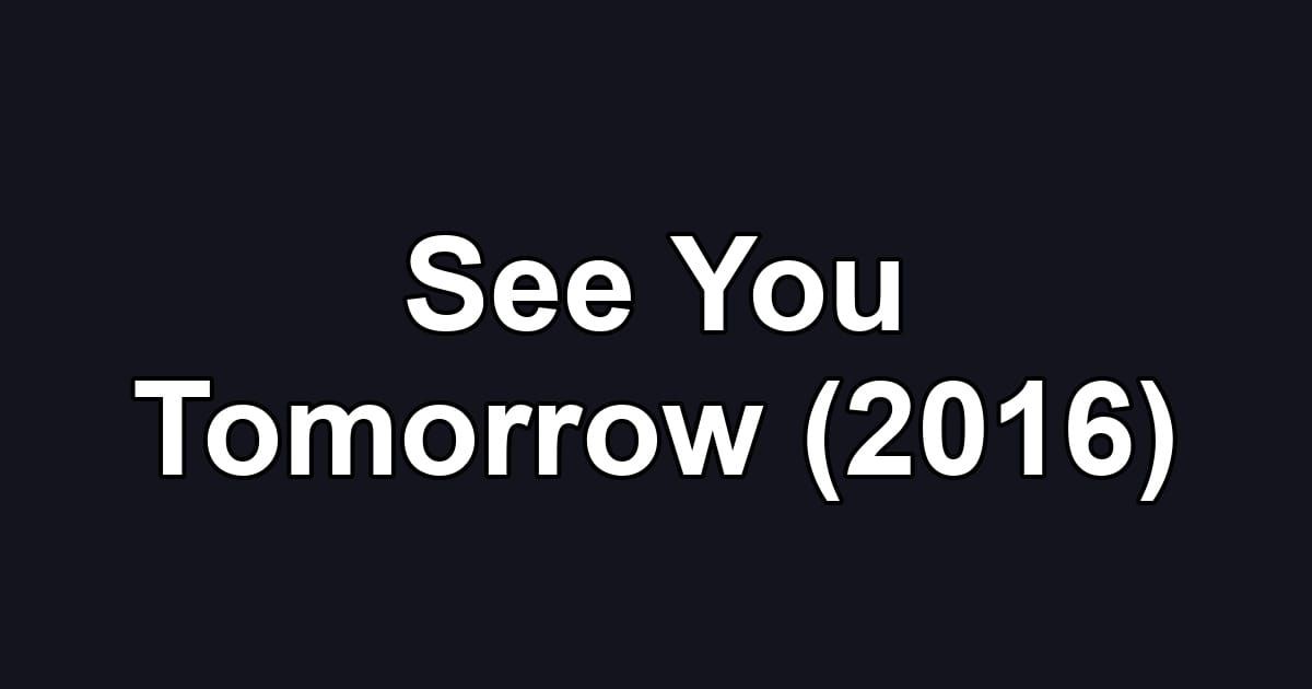 See You Tomorrow (2016)