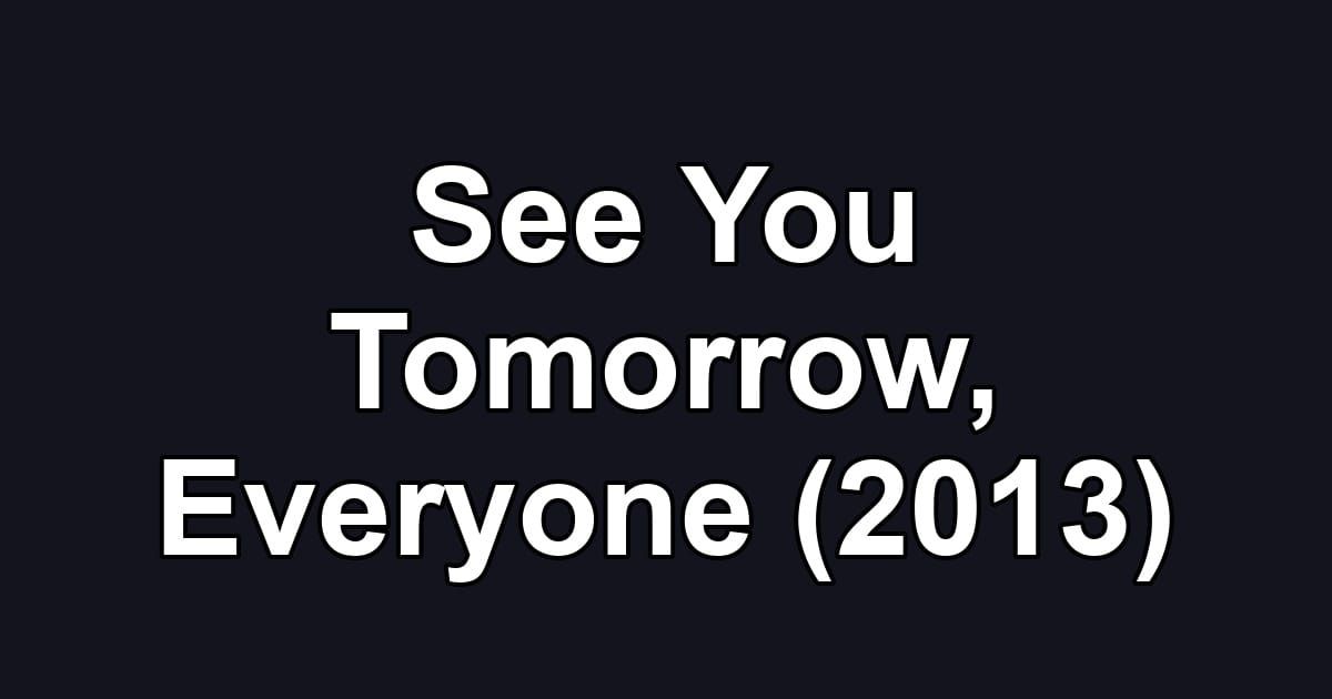See You Tomorrow, Everyone (2013)