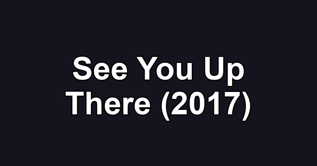 See You Up There (2017)