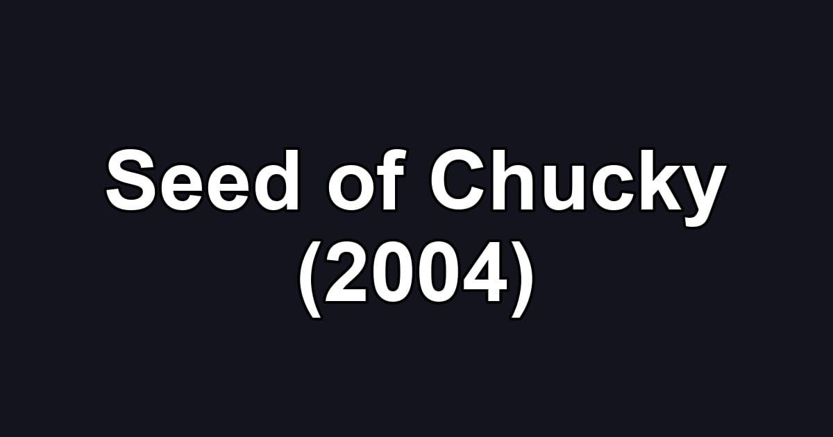 Seed of Chucky (2004)