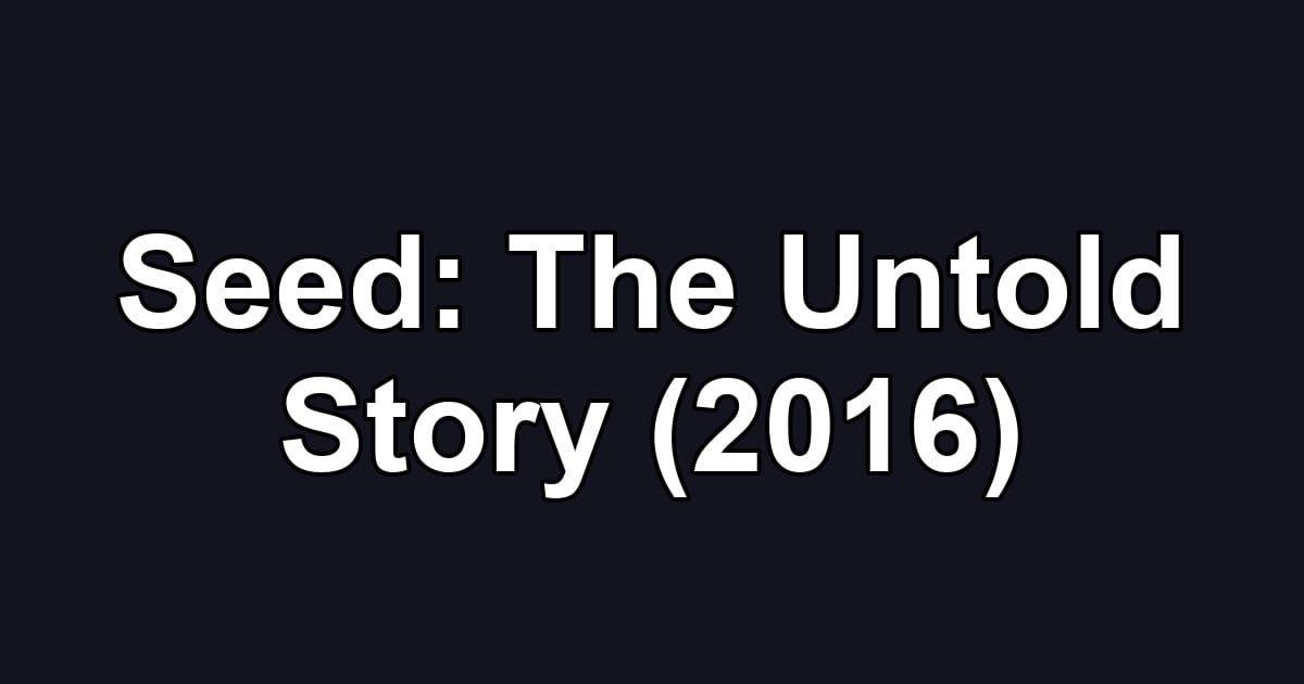 Seed: The Untold Story (2016)