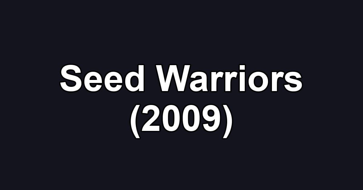Seed Warriors (2009)
