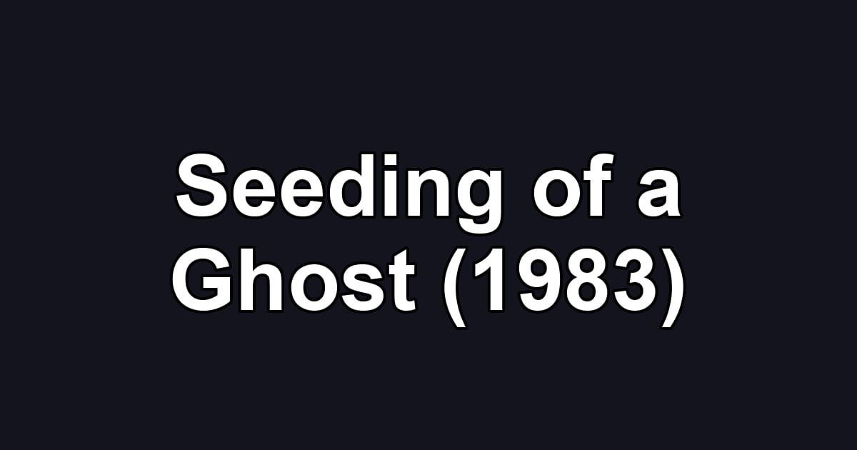 Seeding of a Ghost (1983)