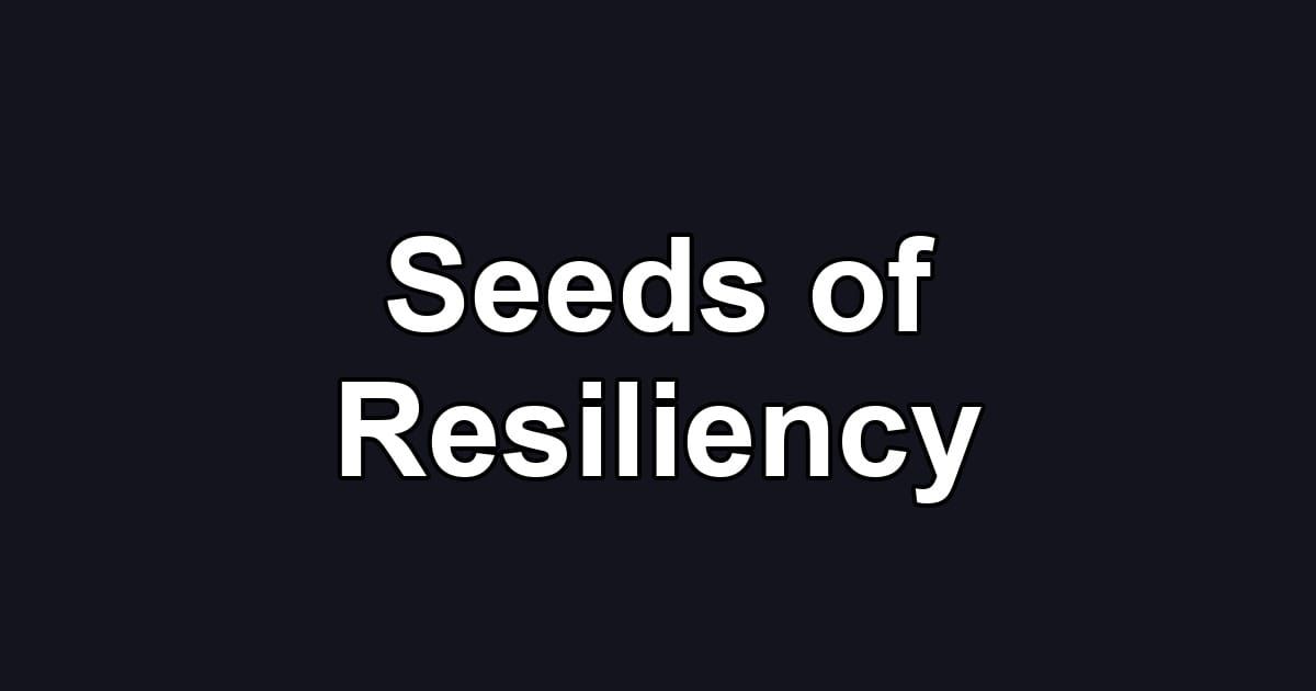 Seeds of Resiliency