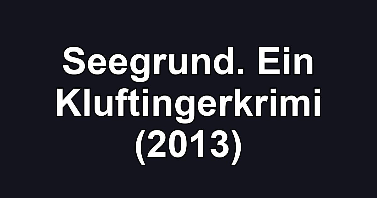 Seegrund. Ein Kluftingerkrimi (2013)