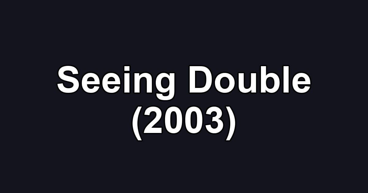 Seeing Double (2003)