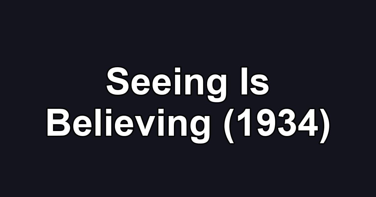 Seeing Is Believing (1934)