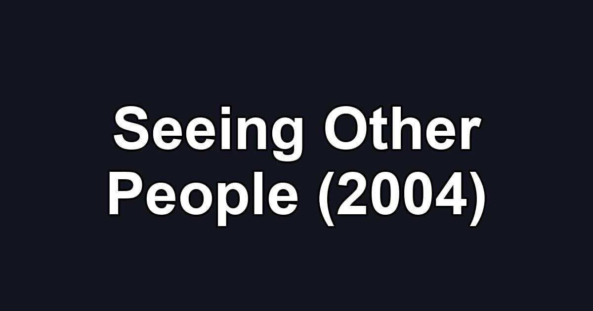Seeing Other People (2004)