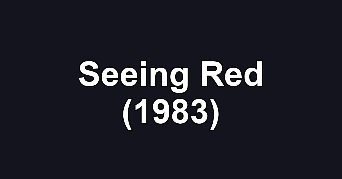 Seeing Red (1983)