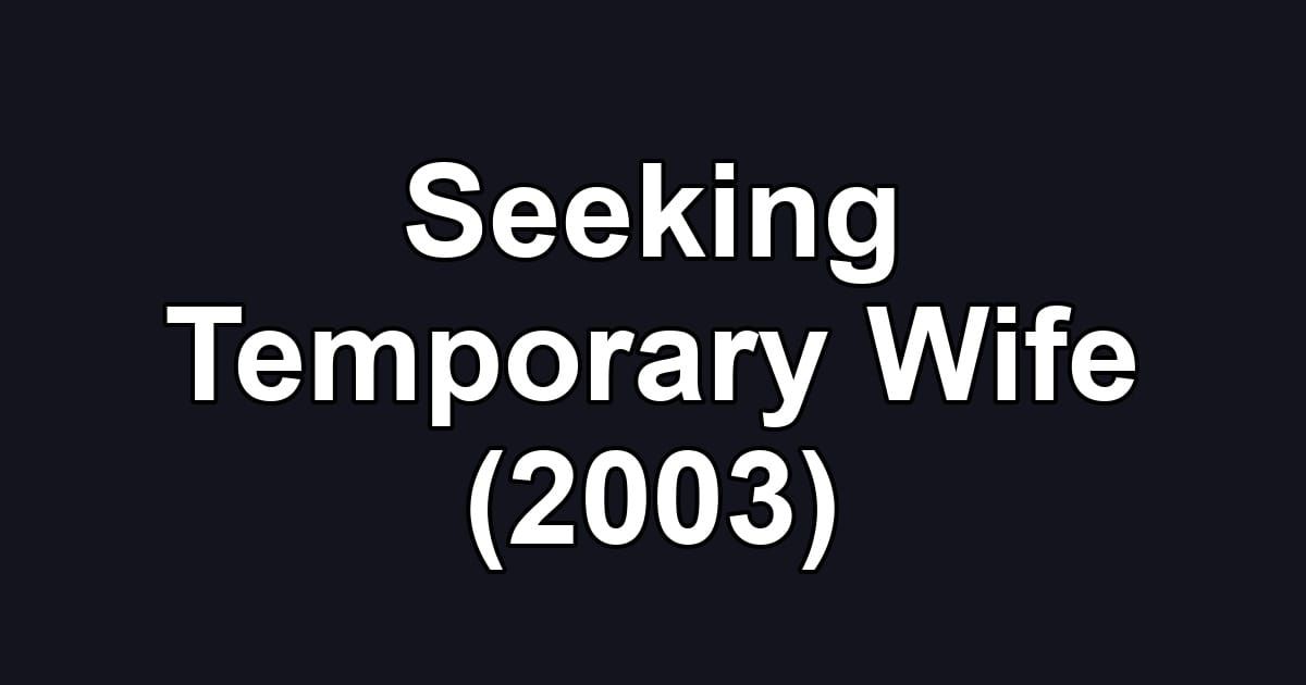 Seeking Temporary Wife (2003)