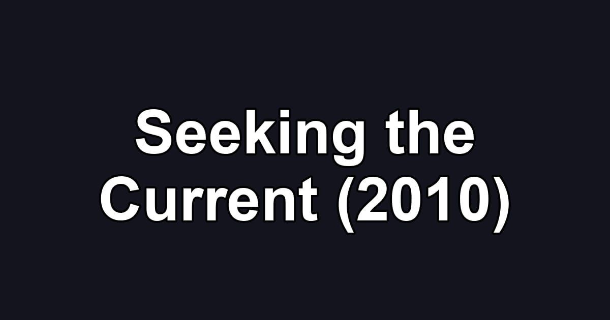 Seeking the Current (2010)
