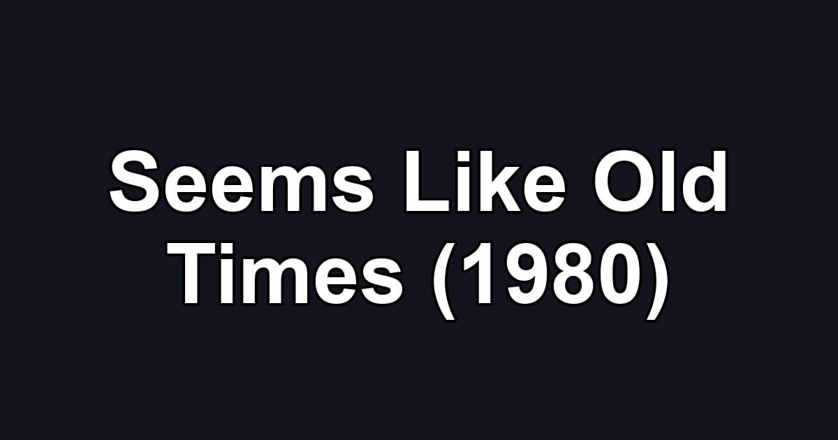 Seems Like Old Times (1980)
