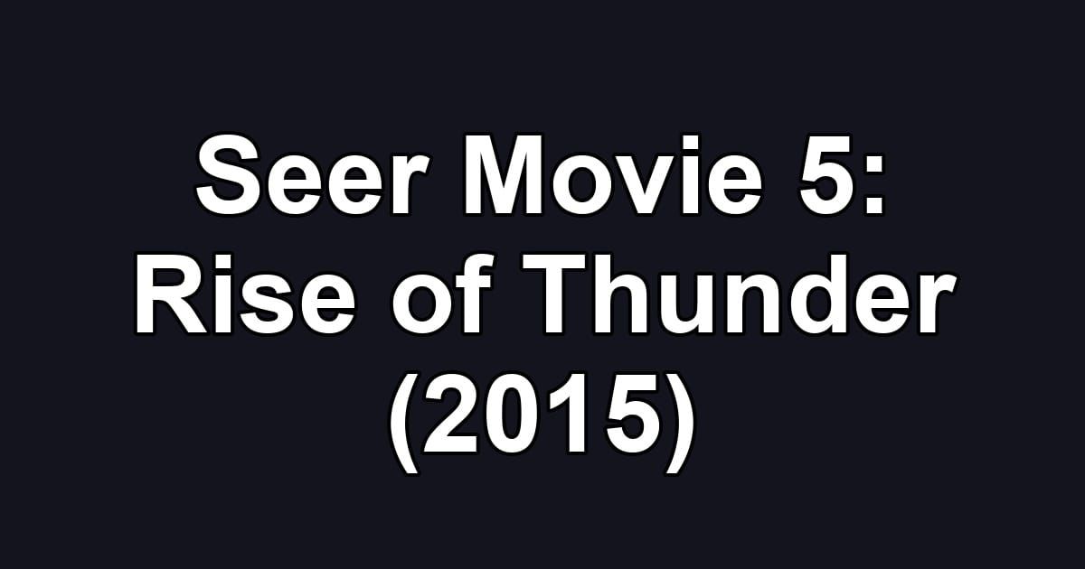 Seer Movie 5: Rise of Thunder (2015)