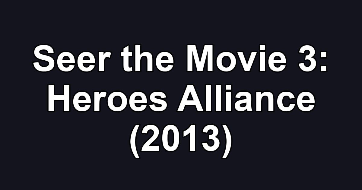 Seer the Movie 3: Heroes Alliance (2013)