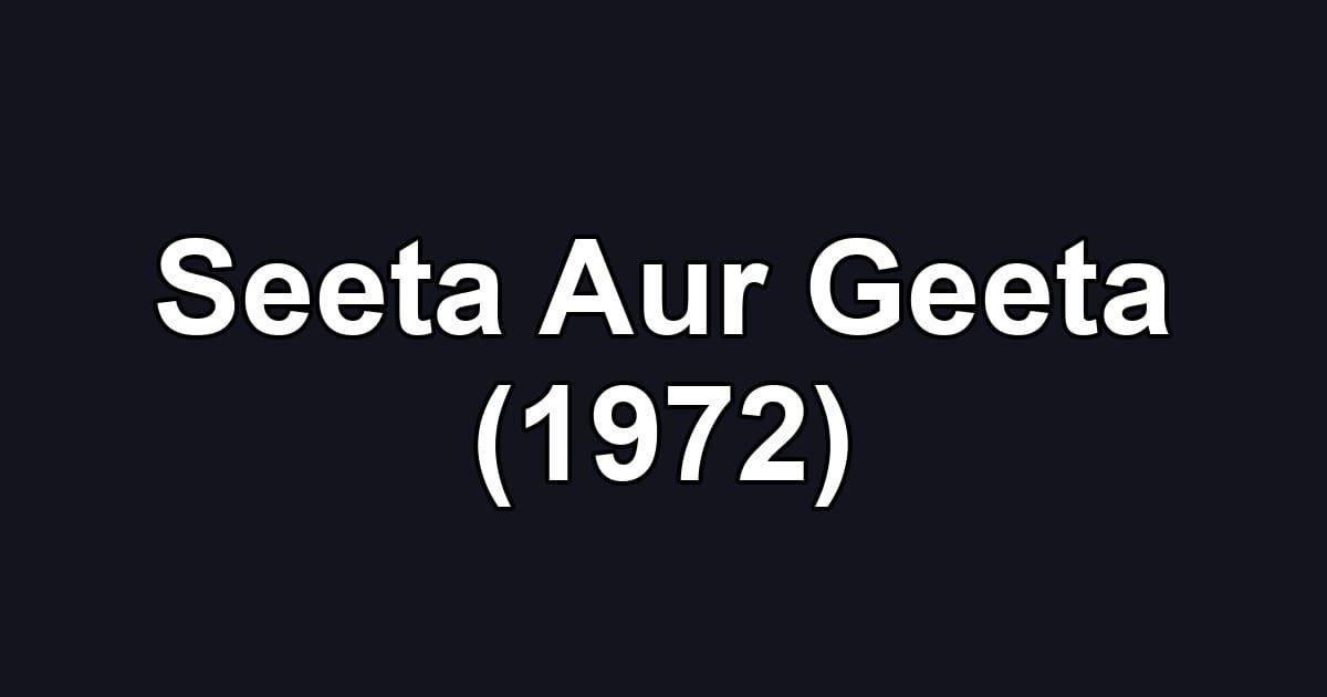 Seeta Aur Geeta (1972)